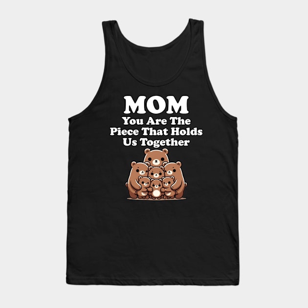 Mom You Are The Piece That Holds Us Together Gift for Mom Tank Top by Tees Bondano